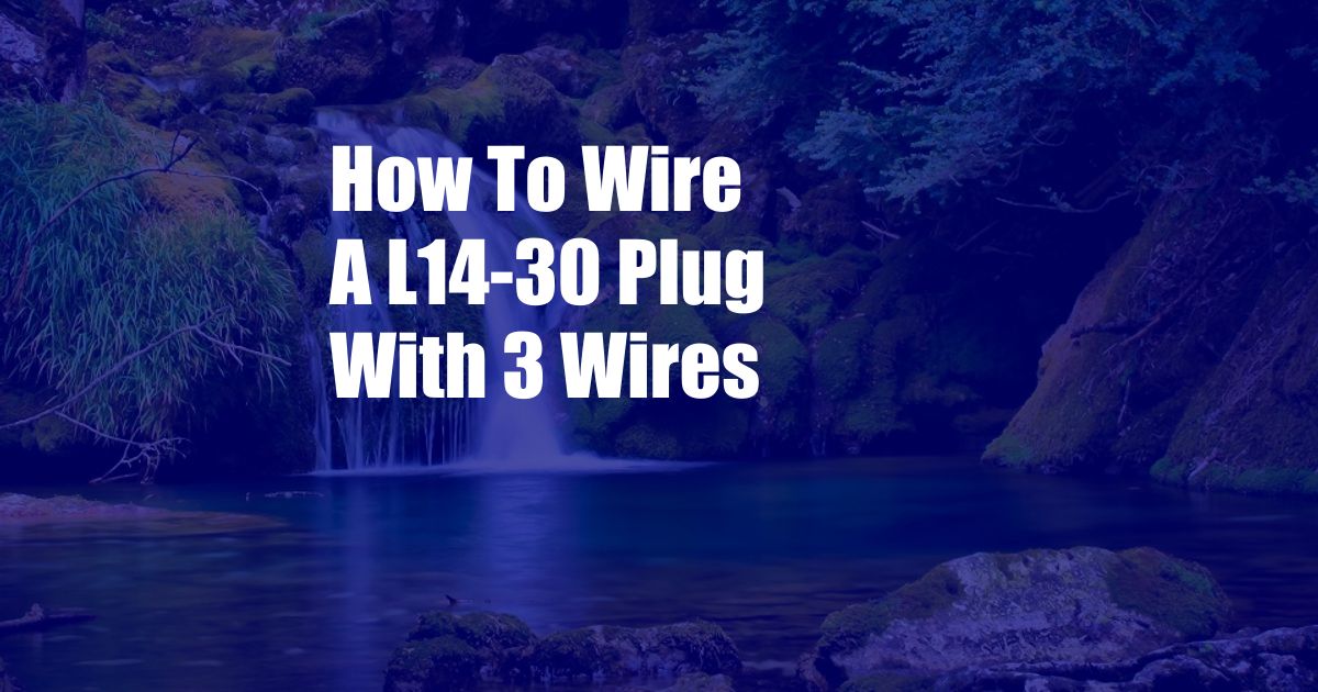 How To Wire A L14-30 Plug With 3 Wires