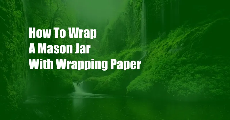 How To Wrap A Mason Jar With Wrapping Paper