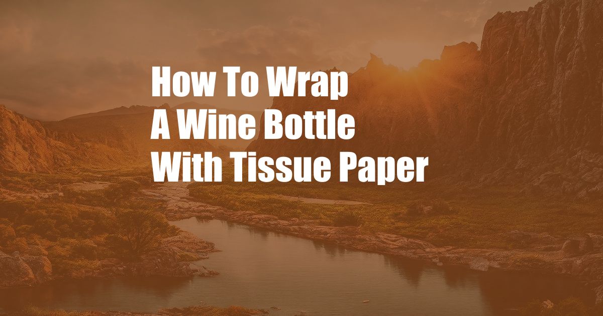 How To Wrap A Wine Bottle With Tissue Paper