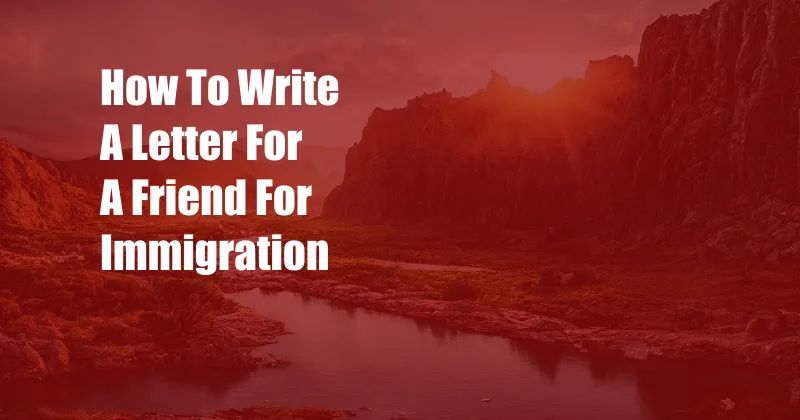 How To Write A Letter For A Friend For Immigration