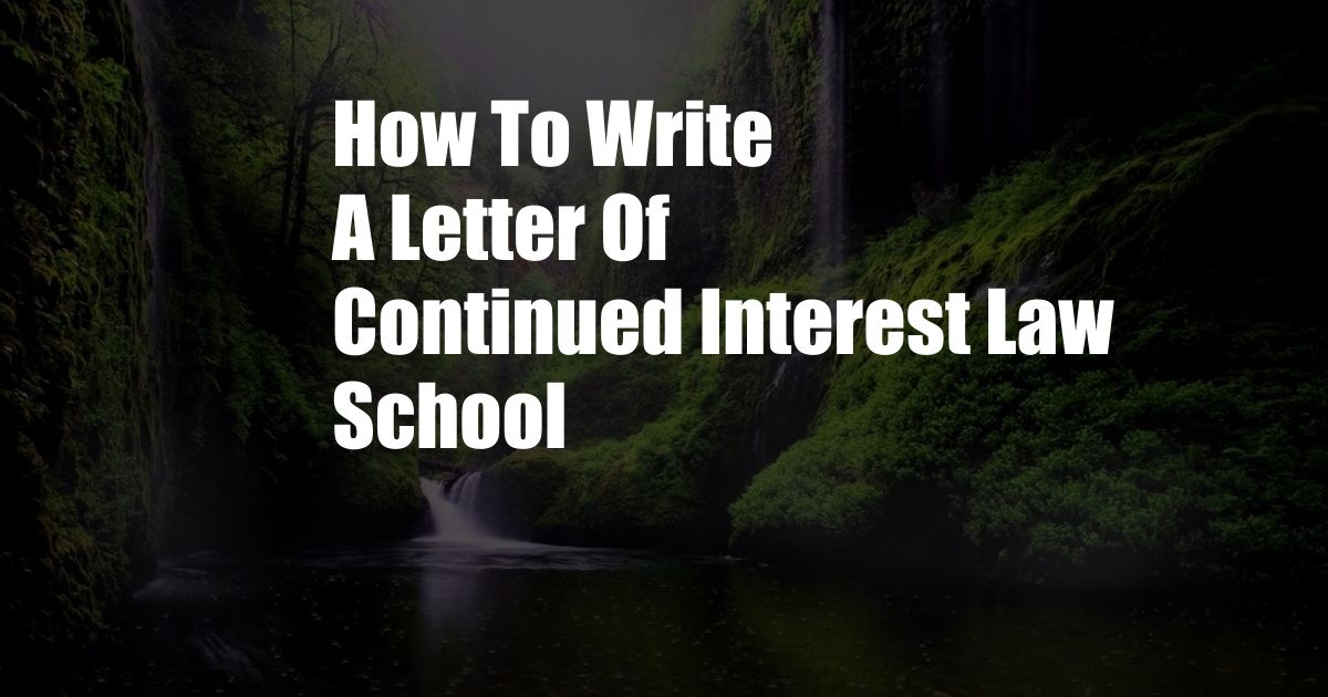 How To Write A Letter Of Continued Interest Law School