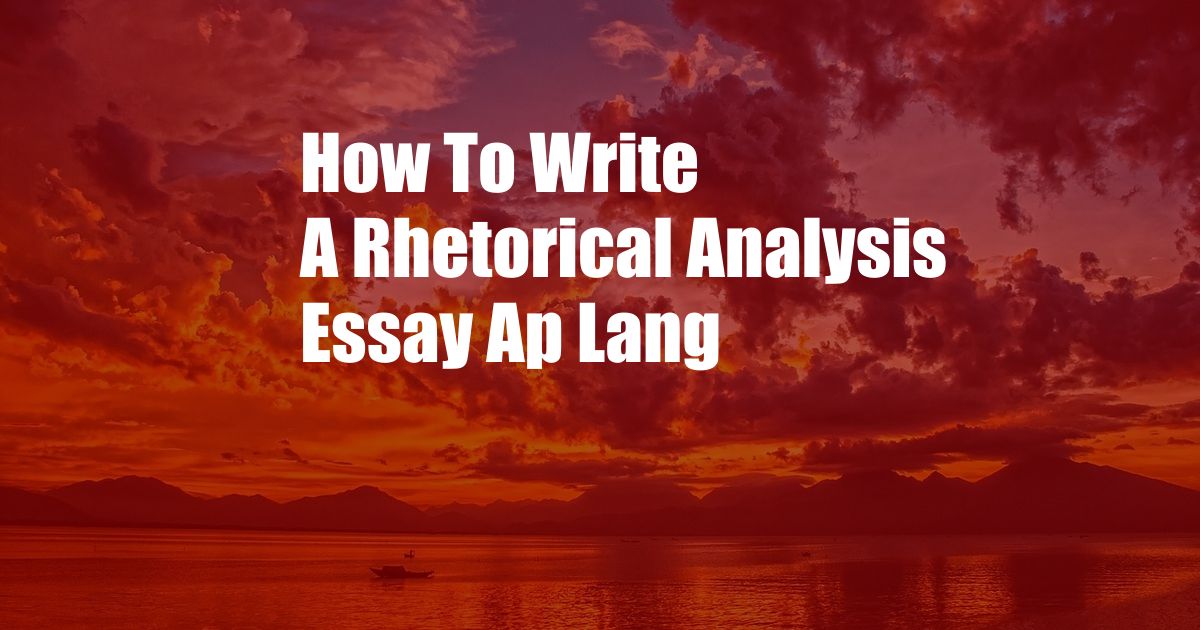 How To Write A Rhetorical Analysis Essay Ap Lang