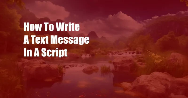 How To Write A Text Message In A Script