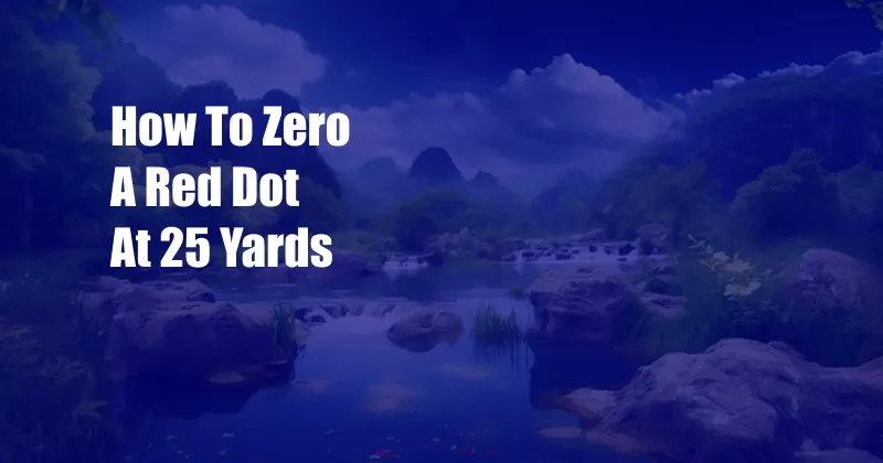 How To Zero A Red Dot At 25 Yards