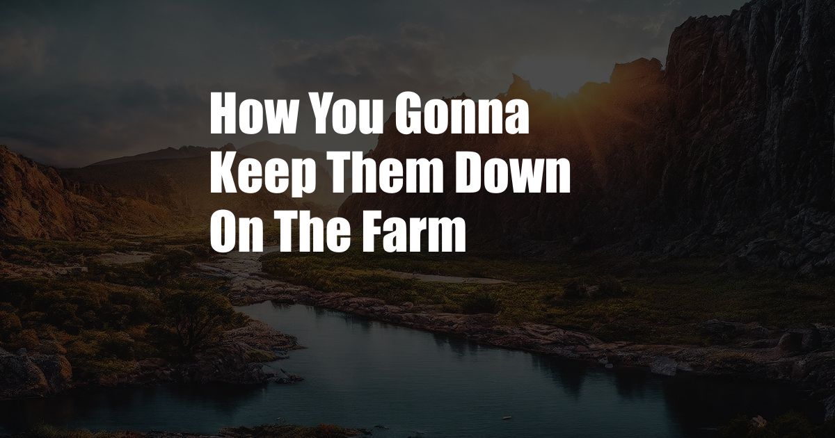How You Gonna Keep Them Down On The Farm