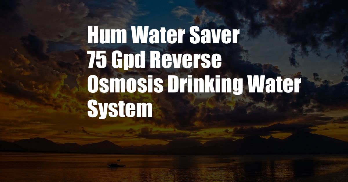 Hum Water Saver 75 Gpd Reverse Osmosis Drinking Water System