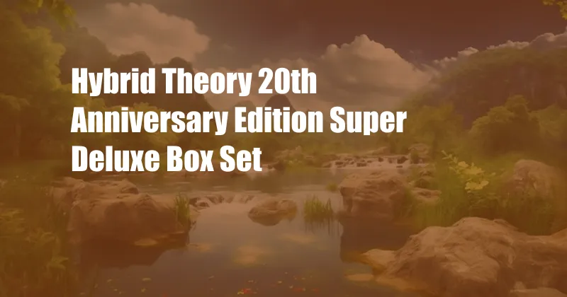 Hybrid Theory 20th Anniversary Edition Super Deluxe Box Set