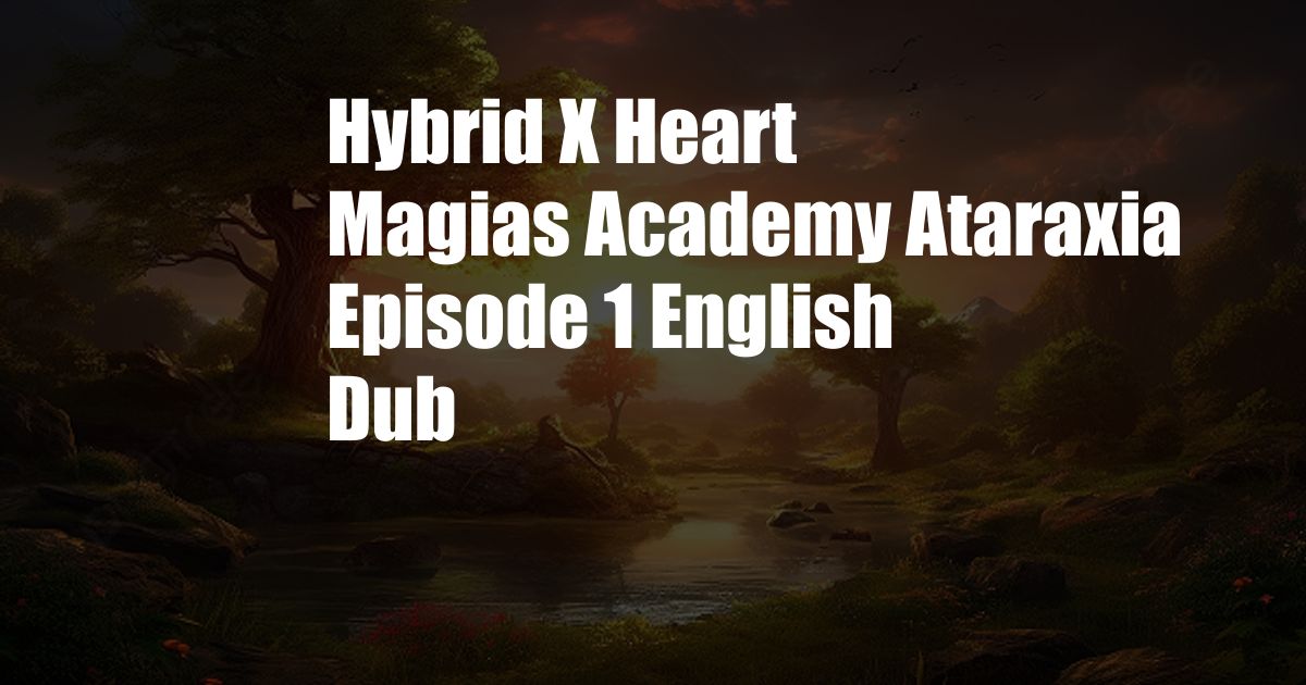 Hybrid X Heart Magias Academy Ataraxia Episode 1 English Dub
