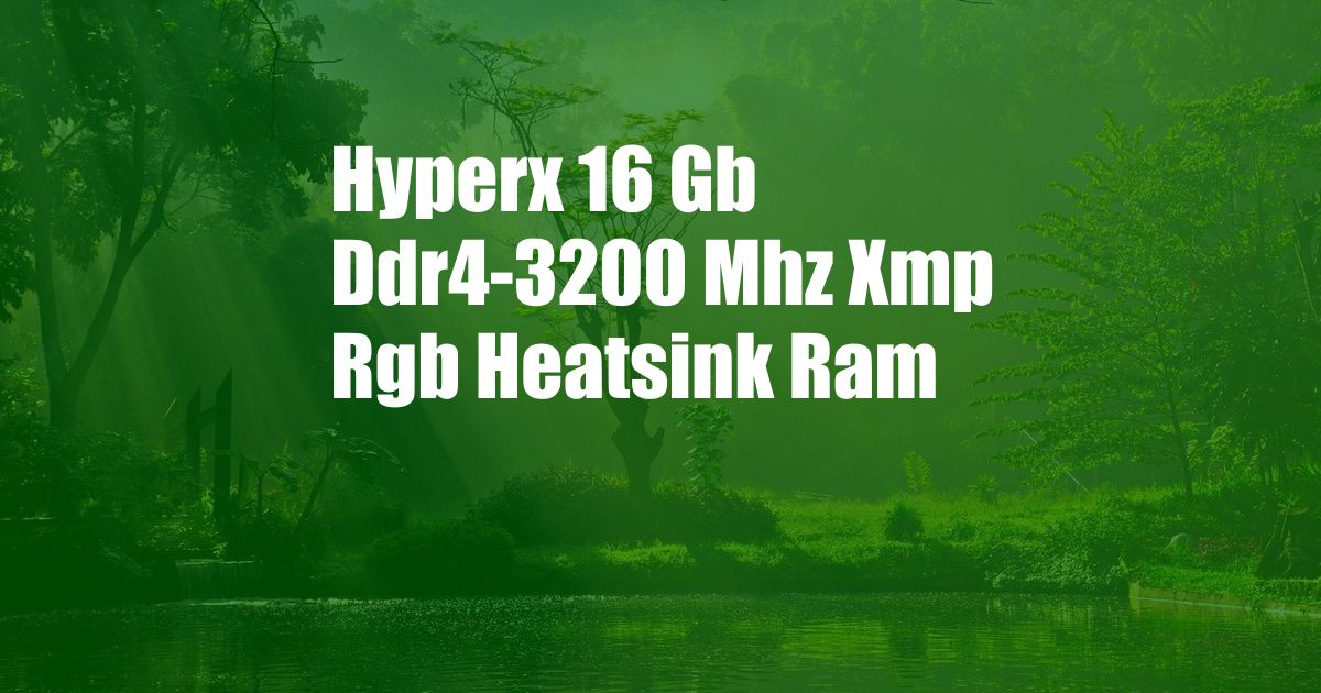 Hyperx 16 Gb Ddr4-3200 Mhz Xmp Rgb Heatsink Ram