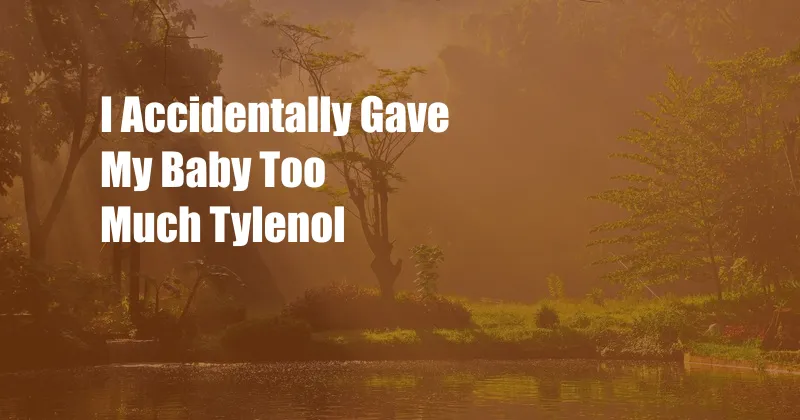 I Accidentally Gave My Baby Too Much Tylenol 