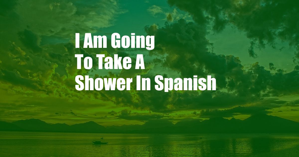 I Am Going To Take A Shower In Spanish