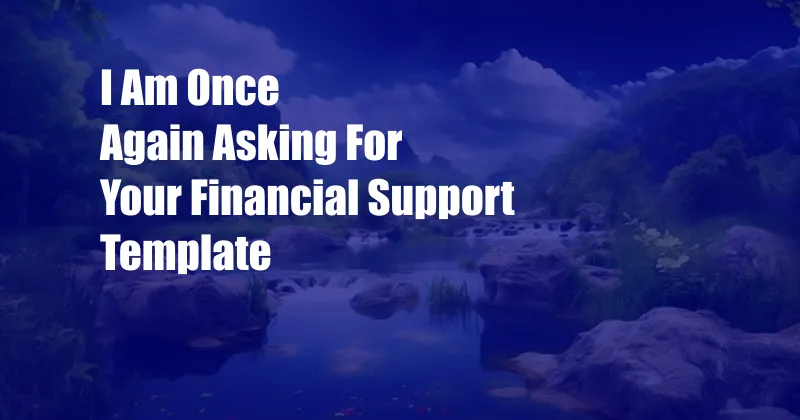 I Am Once Again Asking For Your Financial Support Template
