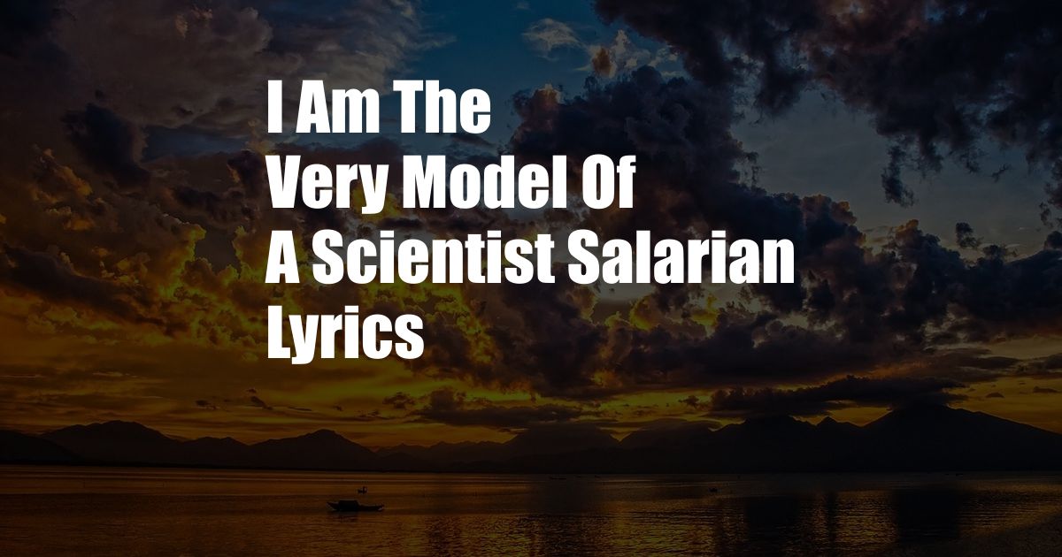 I Am The Very Model Of A Scientist Salarian Lyrics