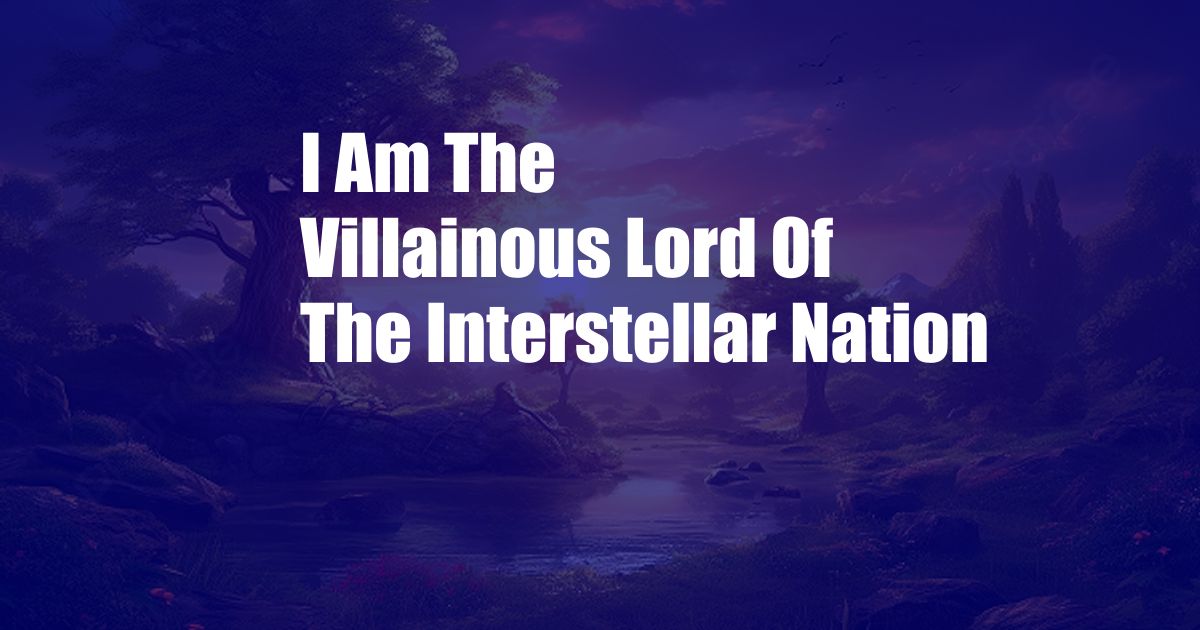 I Am The Villainous Lord Of The Interstellar Nation