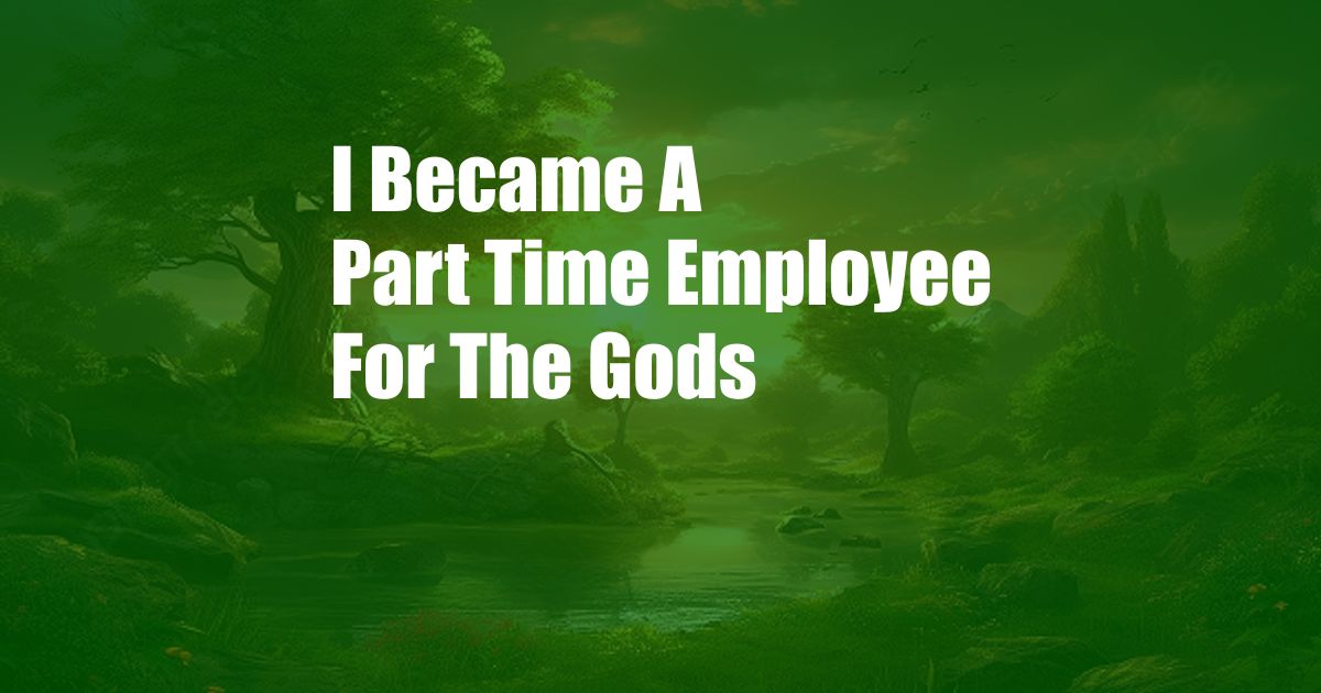 I Became A Part Time Employee For The Gods