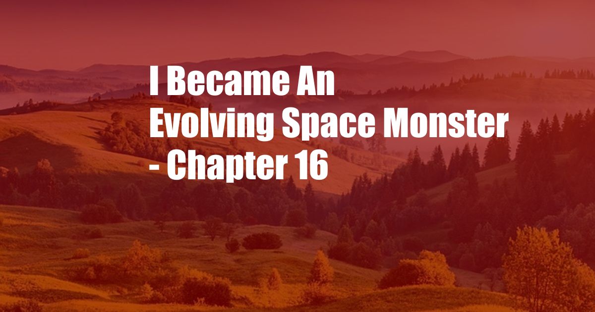 I Became An Evolving Space Monster - Chapter 16