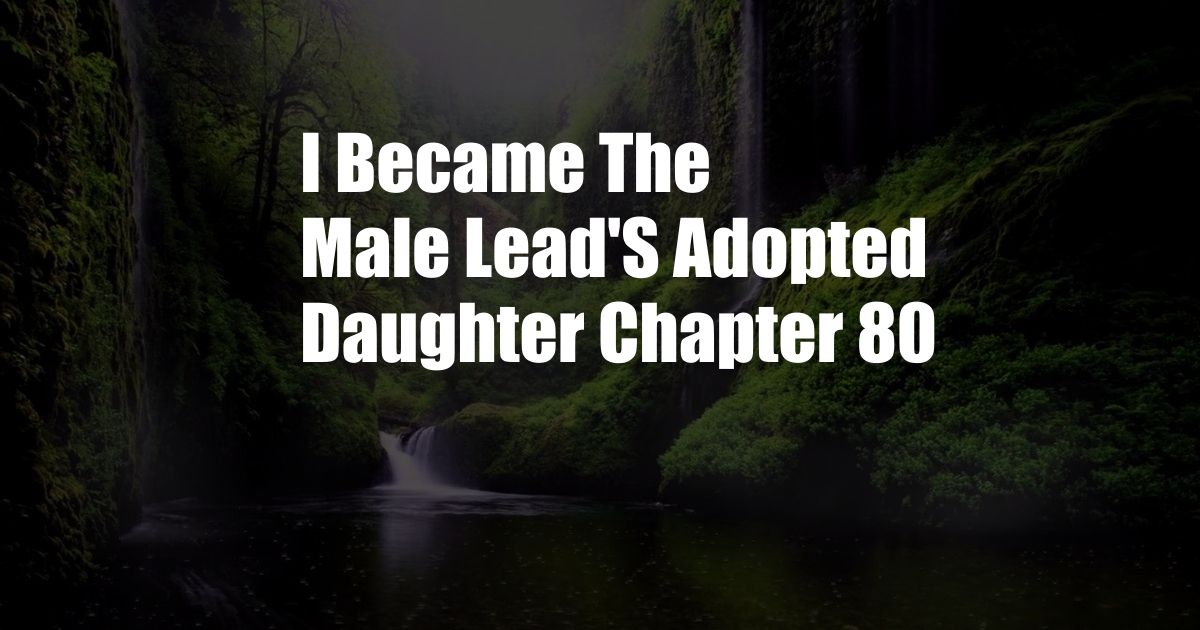 I Became The Male Lead'S Adopted Daughter Chapter 80