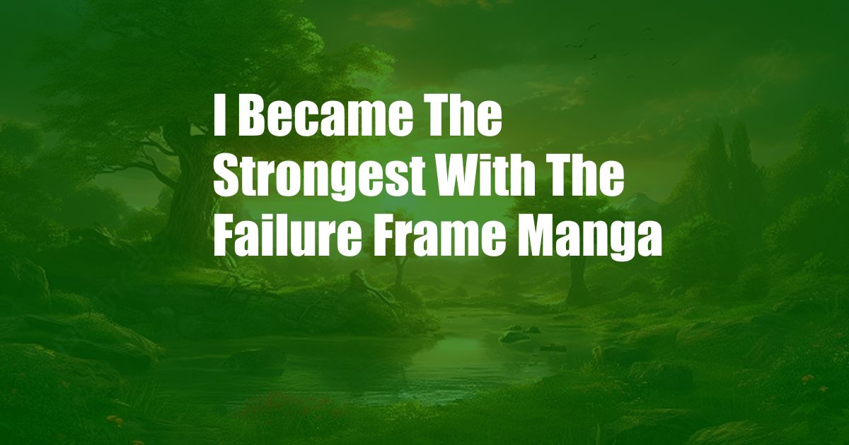 I Became The Strongest With The Failure Frame Manga