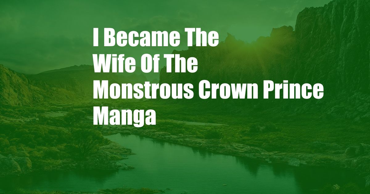 I Became The Wife Of The Monstrous Crown Prince Manga