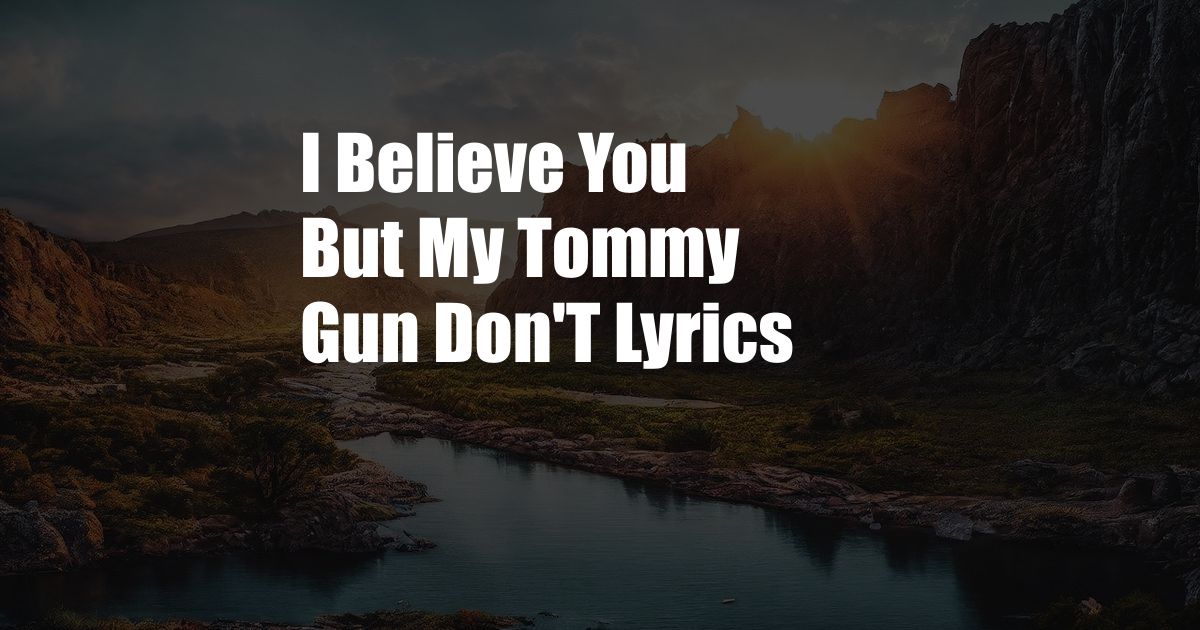 I Believe You But My Tommy Gun Don'T Lyrics