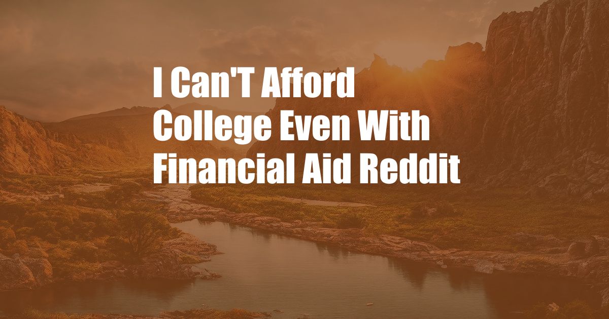 I Can'T Afford College Even With Financial Aid Reddit