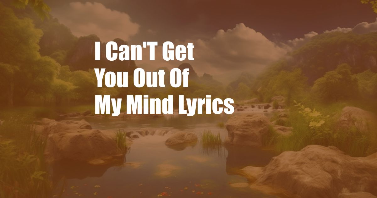 I Can'T Get You Out Of My Mind Lyrics
