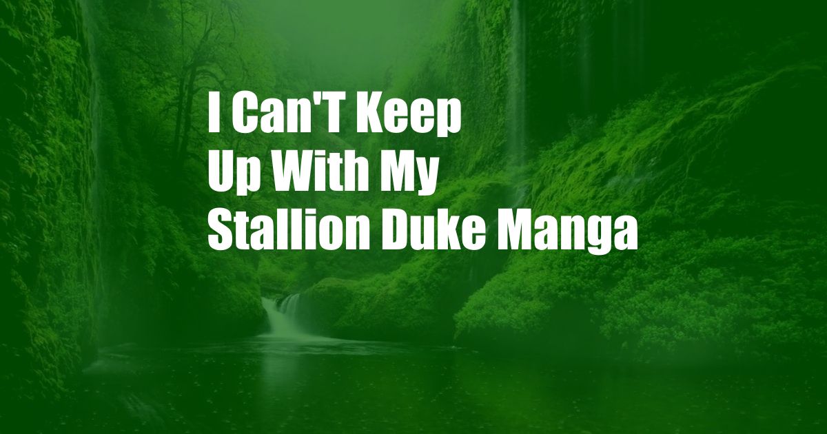 I Can'T Keep Up With My Stallion Duke Manga