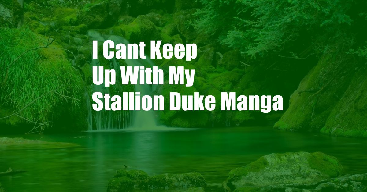 I Cant Keep Up With My Stallion Duke Manga