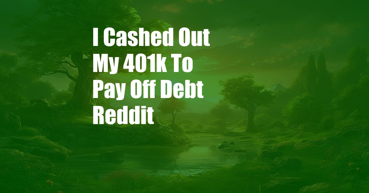 I Cashed Out My 401k To Pay Off Debt Reddit