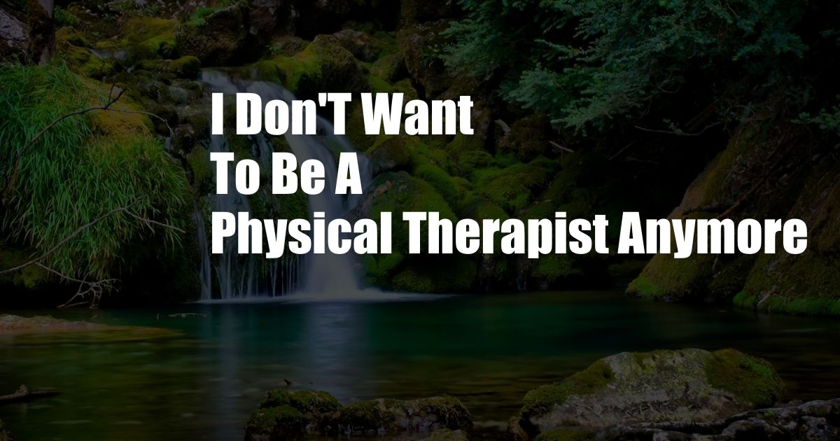 I Don'T Want To Be A Physical Therapist Anymore
