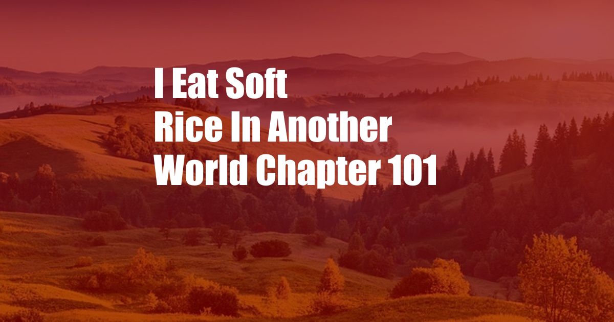 I Eat Soft Rice In Another World Chapter 101