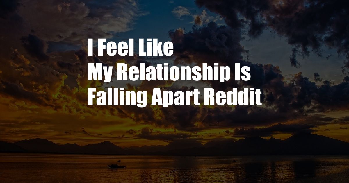 I Feel Like My Relationship Is Falling Apart Reddit