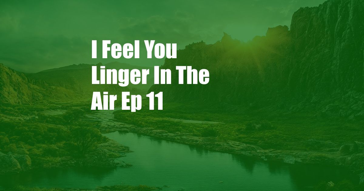 I Feel You Linger In The Air Ep 11