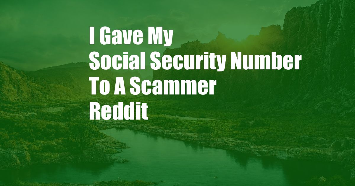 I Gave My Social Security Number To A Scammer Reddit