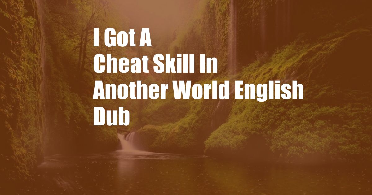 I Got A Cheat Skill In Another World English Dub