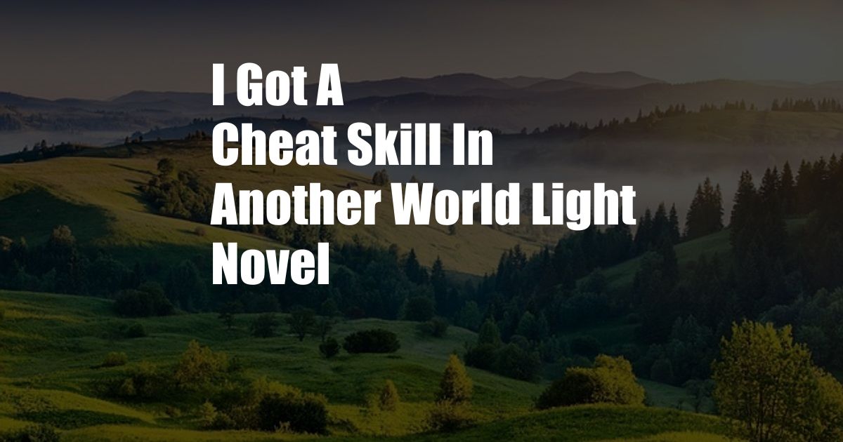 I Got A Cheat Skill In Another World Light Novel
