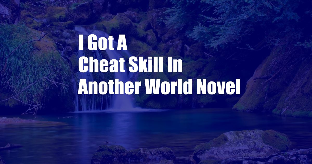 I Got A Cheat Skill In Another World Novel