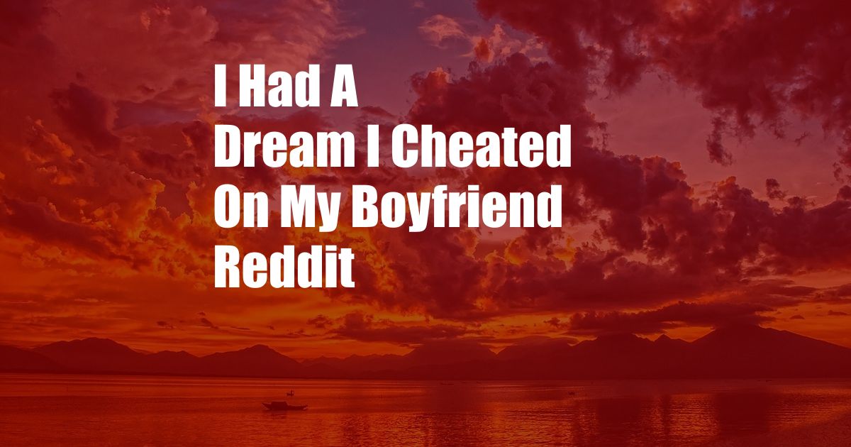 I Had A Dream I Cheated On My Boyfriend Reddit