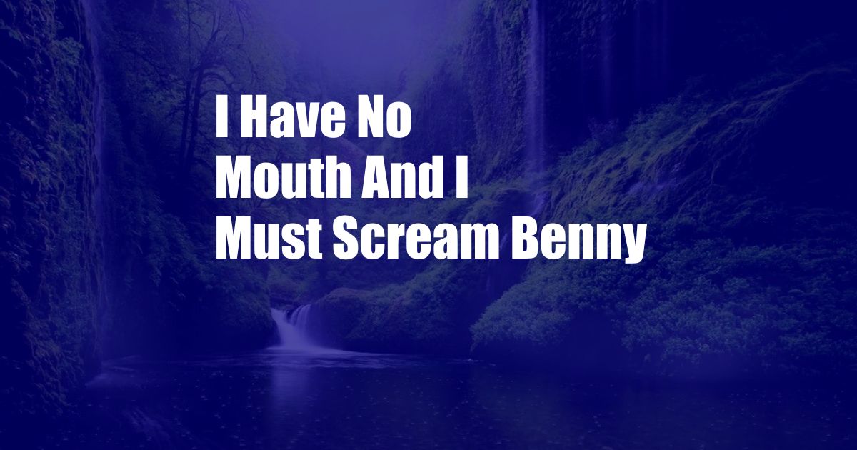 I Have No Mouth And I Must Scream Benny