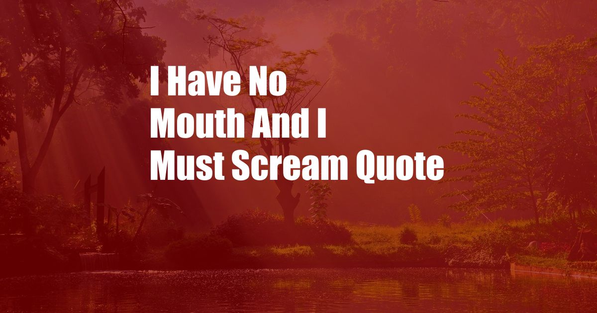 I Have No Mouth And I Must Scream Quote