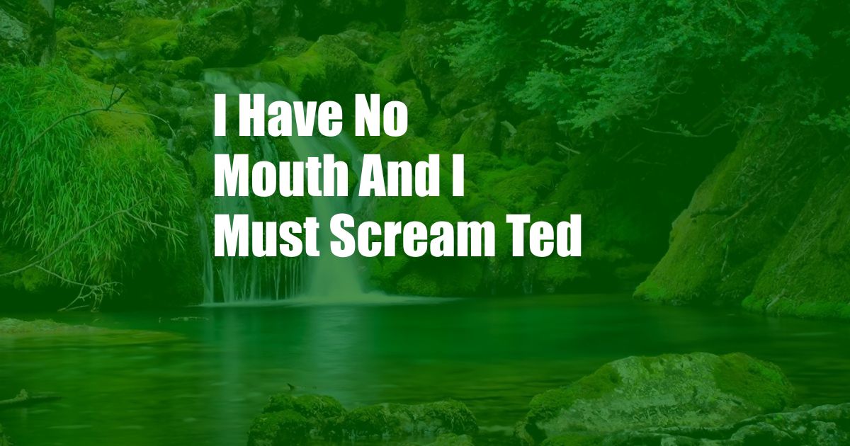 I Have No Mouth And I Must Scream Ted