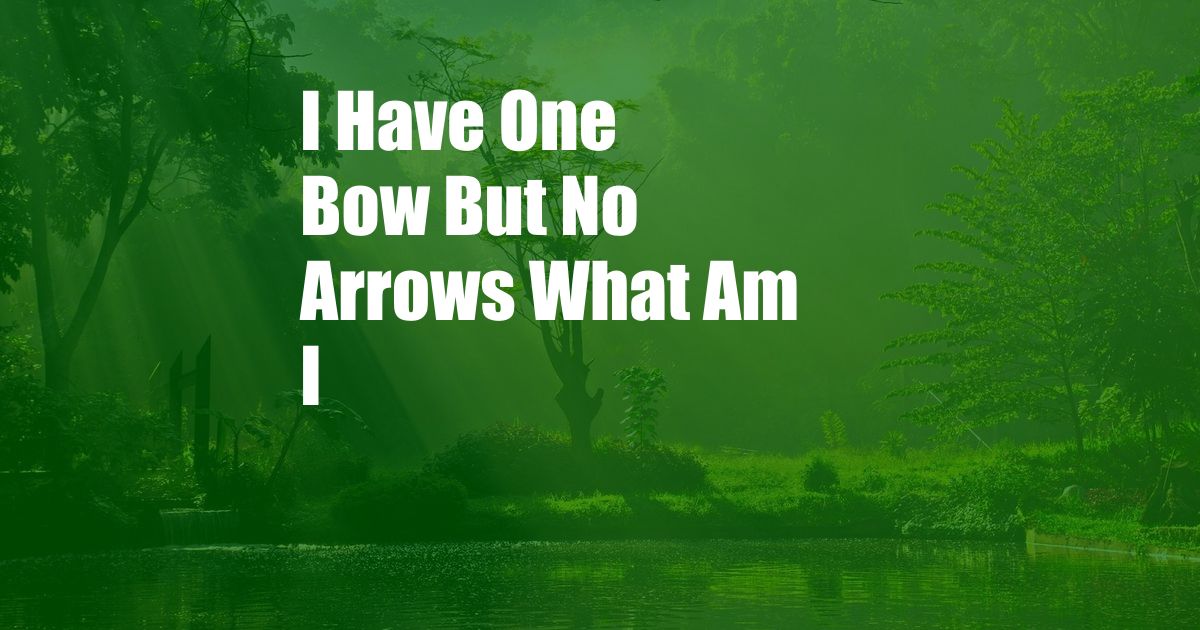 I Have One Bow But No Arrows What Am I