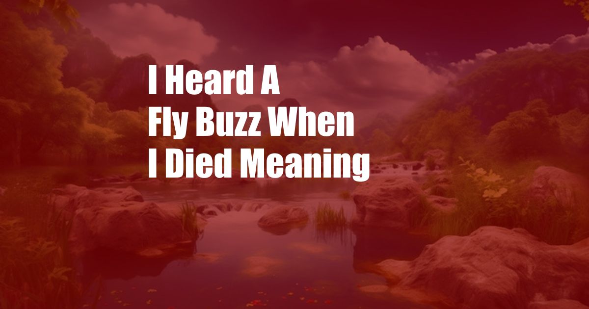 I Heard A Fly Buzz When I Died Meaning