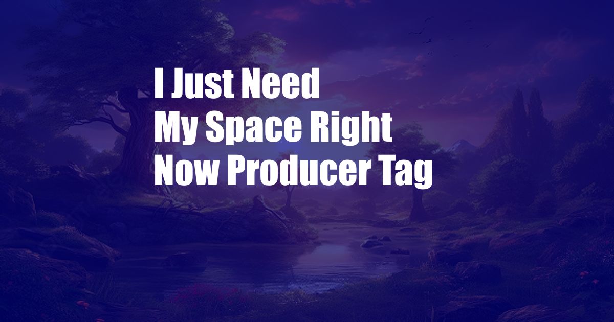 I Just Need My Space Right Now Producer Tag