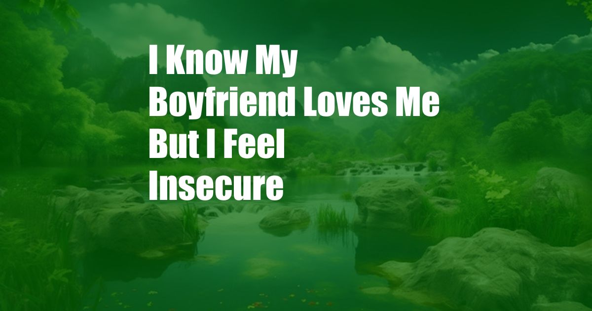 I Know My Boyfriend Loves Me But I Feel Insecure