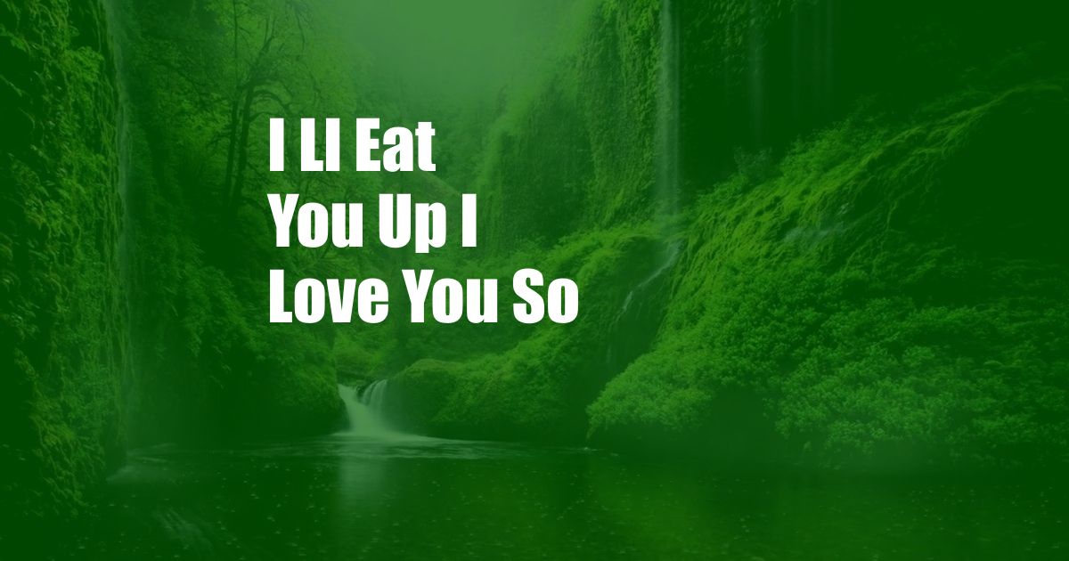 I Ll Eat You Up I Love You So