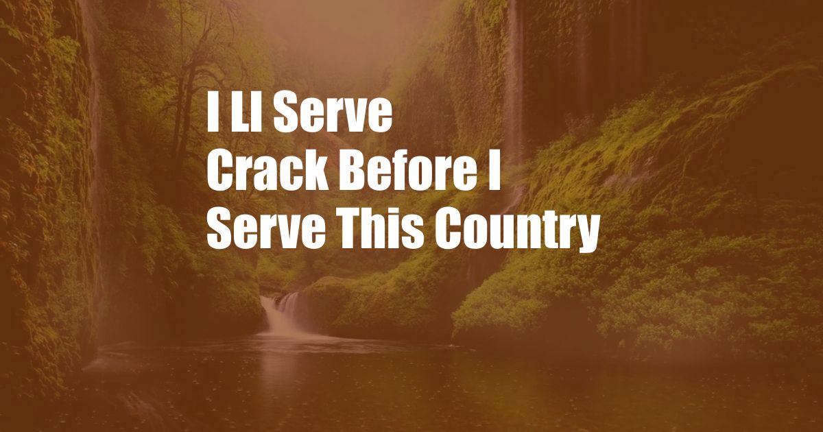 I Ll Serve Crack Before I Serve This Country