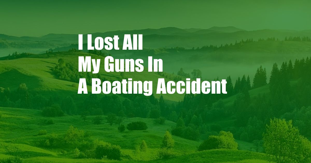 I Lost All My Guns In A Boating Accident