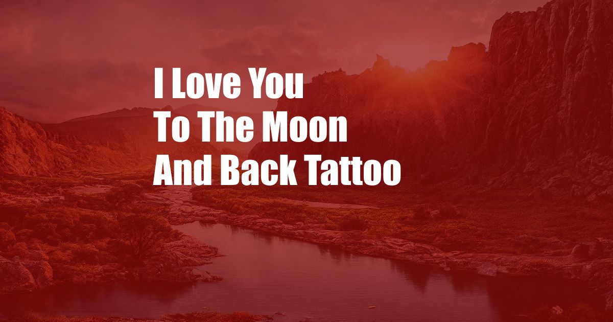 I Love You To The Moon And Back Tattoo