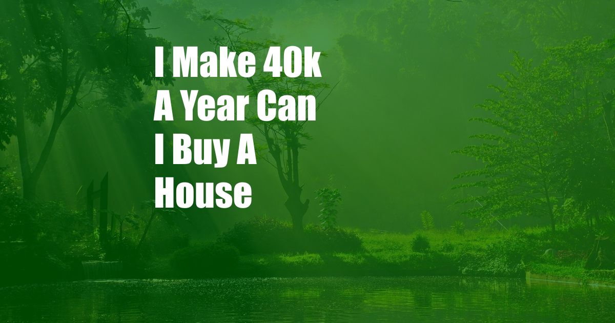 I Make 40k A Year Can I Buy A House